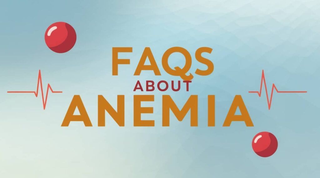 FAQs About Anemia +20 Qs