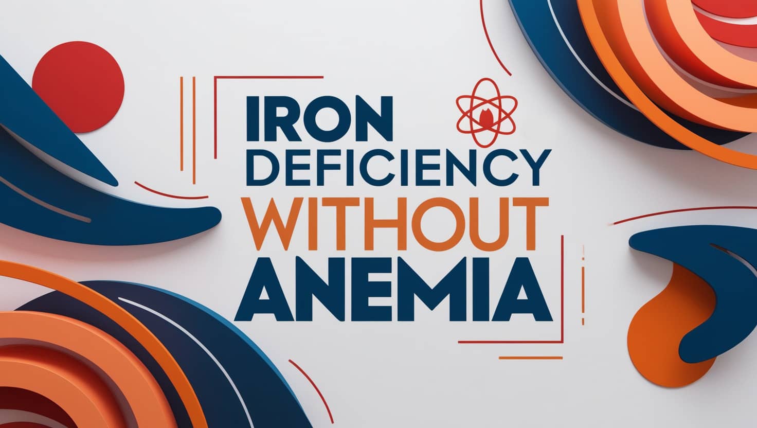 Iron Deficiency Without Anemia