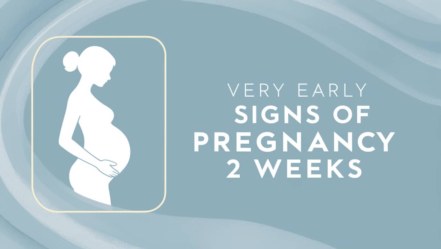 Very Early Signs of Pregnancy 2 Weeks