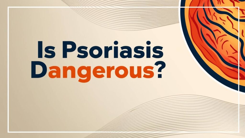 Is Psoriasis Dangerous?