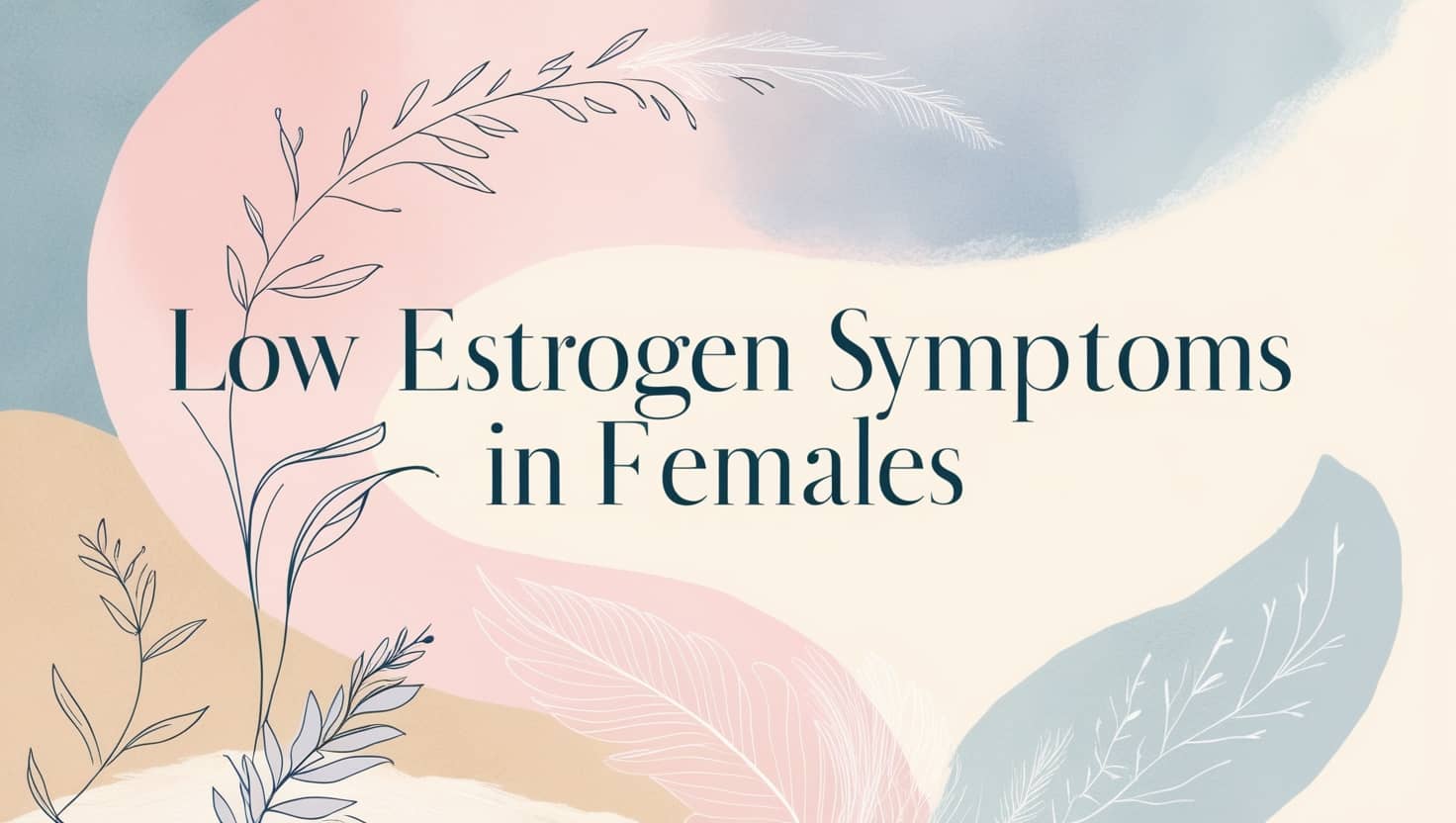 Low Estrogen Symptoms in Females