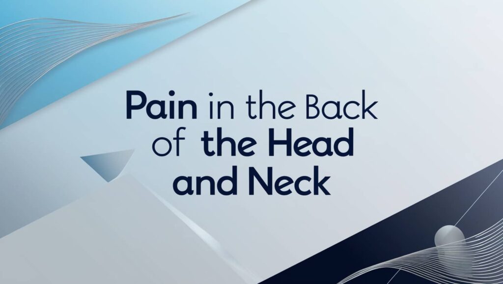 Pain in the Back of the Head and Neck