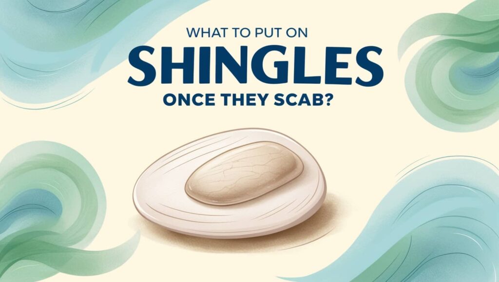 What to Put On Shingles Once They Scab?