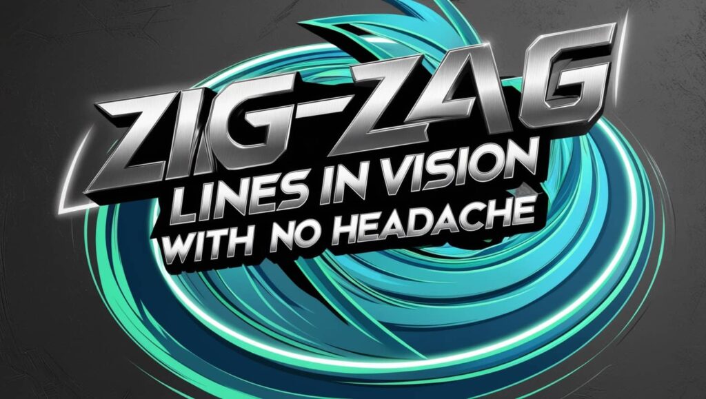 Zig-Zag Lines in Vision With No Headache