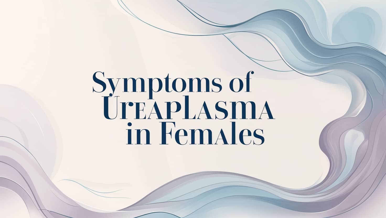 Symptoms of Ureaplasma in Females